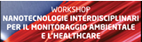 Workshop on Nanotecnologie interdisciplinari per il monitoraggio ambientale e l’healthcare